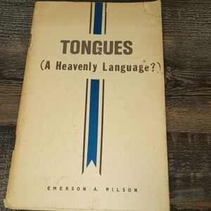 Tongues (A Heavenly Language?) Speaking in Tongues by Emerson A. Wilson